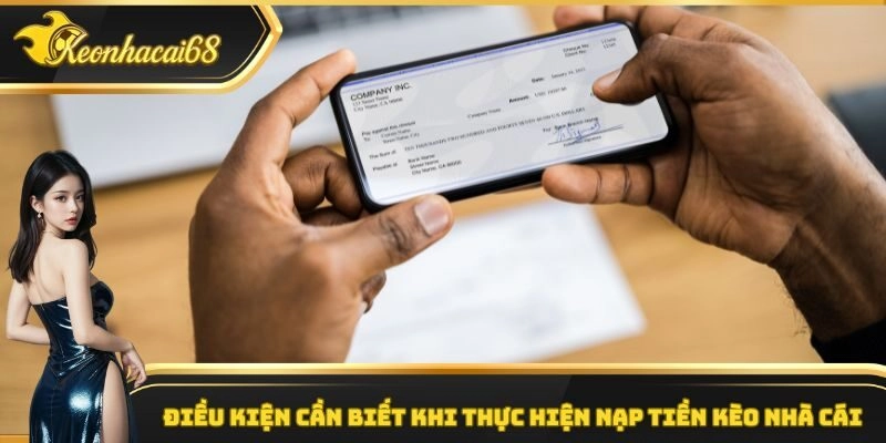 Điều kiện cần biết khi thực hiện nạp tiền k&egrave;o nh&agrave; c&aacute;i