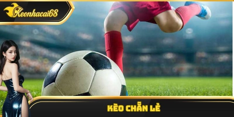 Kèo Chẵn Lẻ &ndash; Giải Trí Với Cơ H&ocirc;̣i Chi&ecirc;́n Thắng Lớn