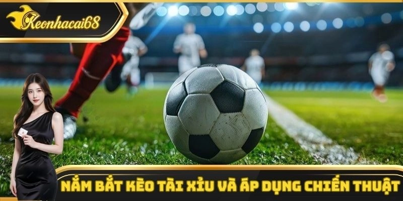 K&egrave;o t&agrave;i xỉu phổ biến trong chiến thuật b&oacute;ng đ&aacute;