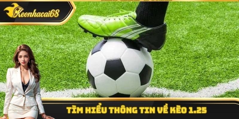 Phi&ecirc;n bản k&egrave;o 1.25 được ph&acirc;n t&iacute;ch chi tiết từ keonhacai