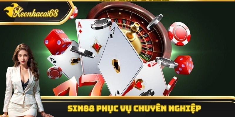 Sin88 phục vụ chuy&ecirc;n nghiệp