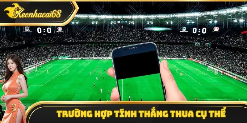 Trường hợp t&iacute;nh thắng thua cụ thể