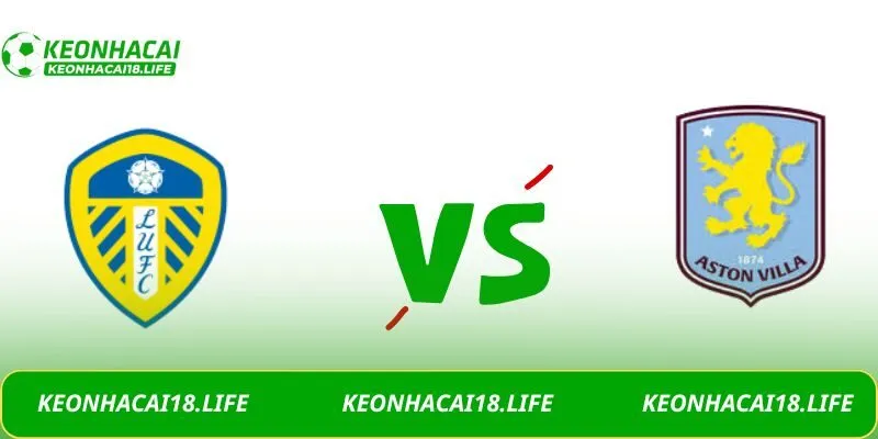Soi kèo Leeds United vs Aston Villa