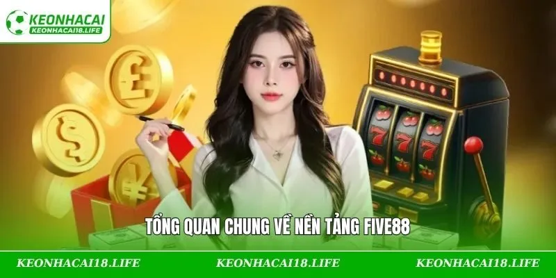 Tổng quan chung về nền tảng FIVE88